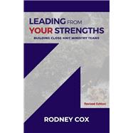 Leading from Your Strengths (Revised Edition) Building Close-Knit Ministry Teams by Cox, Rodney, 9781543949056