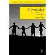 Communitas The Anthropology of Collective Joy by Turner, Edith, 9780230339057