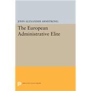 The European Administrative Elite by Armstrong, John Alexander, 9780691619057