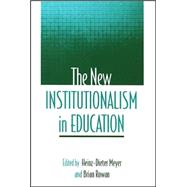 The New Institutionalism in Education by Meyer, Heinz-Dieter; Rowan, Brian, 9780791469057
