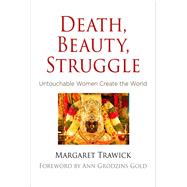Death, Beauty, Struggle by Trawick, Margaret; Gold, Ann Grodzins, 9780812249057