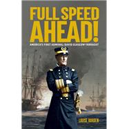 Full Speed Ahead! America's First Admiral: David Glasgow Farragut by Borden, Louise, 9781684379057