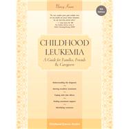 Childhood Leukemia A Guide for Families, Friends & Caregivers by Keene, Nancy, 9781941089057