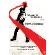 The Army of the Republic A Novel by Cohen, Stuart Archer, 9780312429058