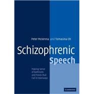 Schizophrenic Speech: Making Sense of Bathroots and Ponds that Fall in Doorways by Peter J. McKenna , Tomasina M. Oh, 9780521009058
