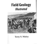 Field Geology Illustrated by Maley, Terry S., 9780940949058