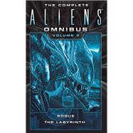 The Complete Aliens Omnibus: Volume Three (Rogue, Labyrinth) (Rogue, Labyrinth) by Schofield, Sandy; Perry, Stephani Danelle, 9781783299058