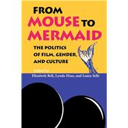 From Mouse to Mermaid : The Politics of Film, Gender, and Culture by Elizabeth Bell; Lynda Haas; Laura Sells, 9780253329059