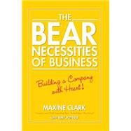 The Bear Necessities of Business Building a Company with Heart by Clark, Maxine; Joyner, Amy, 9780470139059