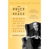 The Price of Peace: Money, Democracy, and the Life of John Maynard Keynes by Carter, Zachary D, 9780525509059