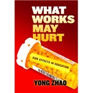 What Works May Hurt by Zhao, Yong, 9780807759059