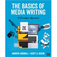 The Basics of Media Writing by James A. Lingwall, Scott A. Kuehn, 9781071999059