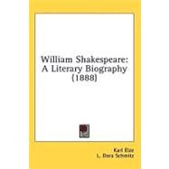 William Shakespeare : A Literary Biography (1888) by Elze, Karl; Schmitz, L. Dora, 9781436549059