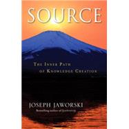 Source : The Inner Path of Knowledge Creation by Jaworski, Joseph, 9781576759059