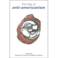 The Rise Of Anti-americanism by O'Connor; Brendon, 9780415369060