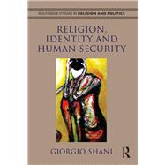 Religion, Identity and Human Security by Shani; Giorgio, 9780415509060