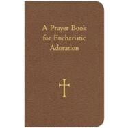 A Prayer Book for Eucharistic Adoration by Storey, William G., 9780829429060