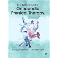 Foundations of Orthopedic Physical Therapy by Harvey Wallmann; Robert Donatelli, 9781041259060