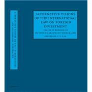 Alternative Visions of the International Law on Foreign Investment by Lim, C. L., 9781107139060