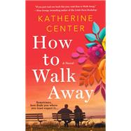 How to Walk Away by Center, Katherine, 9781250149060