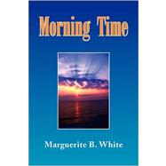 Morning Time by White, Marguerite B., 9781436369060