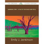Barbara Lynn: A Tale of the Dales and Fells. by Jenkinson, Emily J., 9781486489060