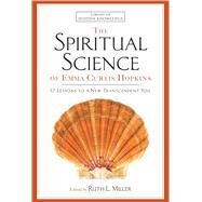 The Spiritual Science of Emma Curtis Hopkins 12 Lessons to a New Transcendent You by Hopkins, Emma C.; Miller, Ruth L., 9781501159060