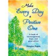 Make Every Day a Positive One by Pagels, Douglas, 9781598429060