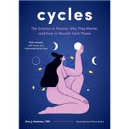 Cycles The Science of Periods, Why They Matter, and How to Nourish Each Phase by Hammer, Amy J.; Bravo, Fatima, 9781611809060