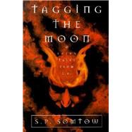 Tagging the Moon : Fairy Tales from L. A. by Somtow, S. P., 9781892389060