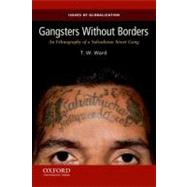 Gangsters Without Borders An Ethnography of a Salvadoran Street Gang by Ward, T.W., 9780199859061
