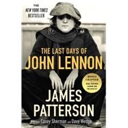 The Last Days of John Lennon by Patterson, James; Sherman, Casey; Wedge, Dave, 9780316429061