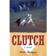 Clutch by Morgan, Dale, 9780595479061