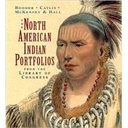 The North American Indian Portfolio from the Library of Congress Tiny Folio by Bodmer, Karl; Catlin, George; McKenney, Thomas L.; Hall, James; Gilreath, James, 9780789209061