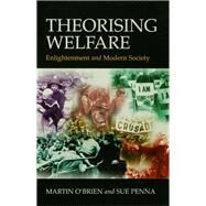 Theorising Welfare Enlightenment and Modern Society by Martin O'Brien; Sue Penna, 9780803989061