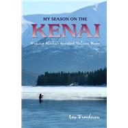 My Season on the Kenai by Freedman, Lew, 9780882409061