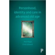 Personhood, Identity and Care in Advanced Old Age by Higgs, Paul; Gilleard, Chris, 9781447319061