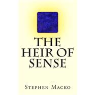 The Heir of Sense by Macko, Stephen John, 9781507879061