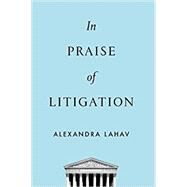 In Praise of Litigation by Lahav, Alexandra, 9780190079062