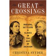 Great Crossings Indians, Settlers, and Slaves in the Age of Jackson by Snyder, Christina, 9780199399062