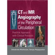 Ct and Mr Angiography of the Peripheral Circulation by Mukherjee, Debabrata, M.D.; Rajagopalan, Sanjay, M.D., 9780367389062