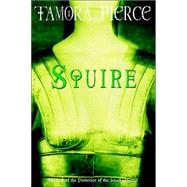 Squire Book 3 of the Protector of the Small Quartet by PIERCE, TAMORA, 9780375829062