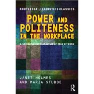 Power and Politeness in the Workplace: A Sociolinguistic Analysis of Talk at Work by Holmes; Janet, 9781138809062