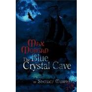Max Morgan: The Blue Crystal Cave by Murphy, Shelley, 9781608609062