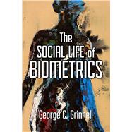 Social Life of Biometrics by Grinnell, George C., 9781978809062