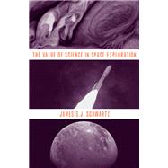The Value of Science in Space Exploration by Schwartz, James S.J., 9780190069063