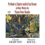 Prlude  l'Apres-midi d'un Faune and Other Works for Piano Four Hands by Debussy, Claude; Ravel, Maurice, 9780486489063
