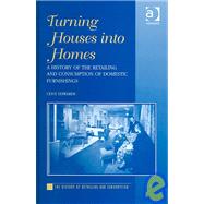 Turning Houses into Homes: A History of the Retailing and Consumption of Domestic Furnishings by Edwards,Clive, 9780754609063