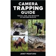 Camera Trapping Guide Tracks, Sign, and Behavior of Eastern Wildlife by Pesaturo, Janet, 9780811719063