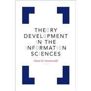 Theory Development in the Information Sciences by Sonnenwald, Diane H., 9781477309063